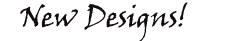New Designs!